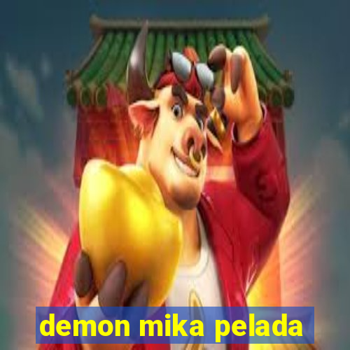 demon mika pelada